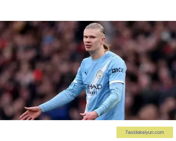 哈兰德体能管理得到优化，表现稳健值得关注